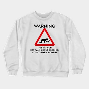 Drinking Design Warning This Person May Talk About Alcohol At Any Given Moment Crewneck Sweatshirt